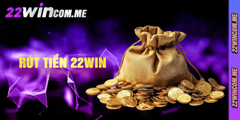 Rút Tiền 22win